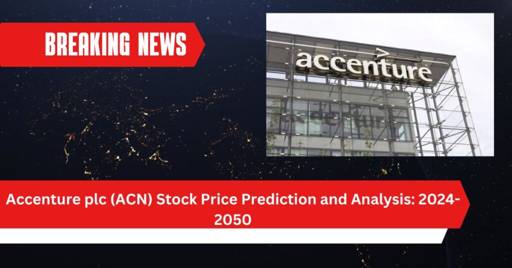 Accenture plc (ACN) Stock Price Prediction and Analysis: 2024-2050