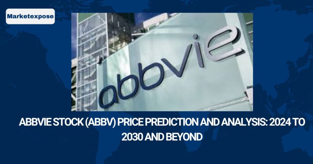 AbbVie Stock (abbv) Price Prediction and Analysis: 2024 to 2030 and Beyond